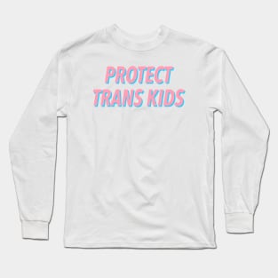 PROTECT TRANS KIDS 🏳️‍🌈 Long Sleeve T-Shirt